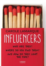Influencers: Who are they? Where do you find them? And how do they light the fire? Carole Lamarque Author
