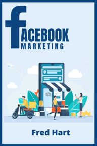 Facebook Marketing: World-Class Techniques for Optimizing Your Page, Increasing Likes, and Creating Captivating Facebook Ads That Produce Powerful Res