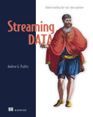Streaming Data: Understanding the real-time pipeline Andrew Psaltis Author
