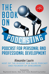 The Book On Podcasting: Podcast for Personal and Professional Development Alexander Laurin Author