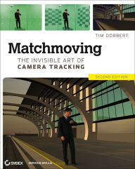 Matchmoving: The Invisible Art of Camera Tracking Tim Dobbert Author