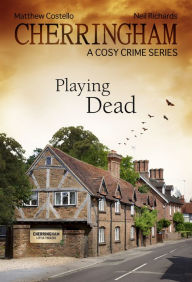 Cherringham - Playing Dead: A Cosy Crime Series Matthew Costello Author