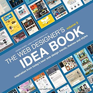 The Web Designer's Idea Book, Volume 3 Vol. 3 : Inspiration from Today's Best Web Design Trends, Themes and Styles by Patrick McNeil