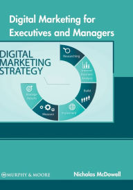Digital Marketing for Executives and Managers Nicholas McDowell Editor