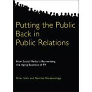 Putting the Public Back in Public Relations How Social Media Is Reinventing the Aging Business of PR