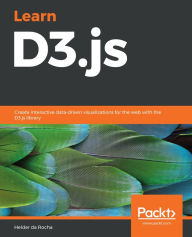 Learn D3.js: Create interactive data-driven visualizations for the web with the D3.js library Helder da Rocha Author