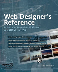 Web Designer's Reference: An Integrated Approach to Web Design with XHTML and CSS Craig Grannell Author