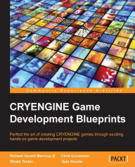 CRYENGINE Game Development Blueprints: Perfect the art of creating CRYENGINE games through exciting, hands-on game development projects Richard Gerard