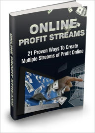 Online Profit Streams - 21 Proven Ways To Create Multiple Streams Of Profit Online Irwing Author