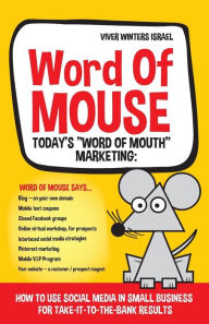 Word of MOUSE - Today's Word of Mouth Marketing: : How to Use Social Media for Small Business for Take-it-to-the-BANK Results Viver Winters Israel Aut