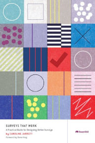 Surveys That Work: A Practical Guide for Designing and Running Better Surveys Caroline Jarrett Author