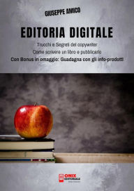 Editoria Digitale - Trucchi e Segreti del Copywriter - Come scrivere un libro e pubblicarlo in rete: Con Bonus Omaggio Guadagna con gli Info-prodotti