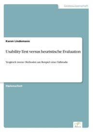Usability-Test versus heuristische Evaluation: Vergleich zweier Methoden am Beispiel einer Fallstudie Karen Lindemann Author