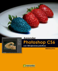 Aprender Photoshop CS6 con 100 ejercicios prácticos MEDIAactive Author
