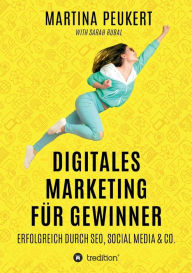 Digitales Marketing f�r Gewinner: Erfolgreich durch SEO, Social Media & Co. Martina Peukert Author