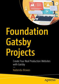 Foundation Gatsby Projects: Create Four Real Production Websites with Gatsby Nabendu Biswas Author