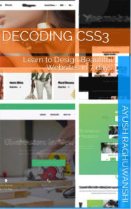 Decoding CSS3 (Web Development, #2) Ayush Raghuwanshi Author