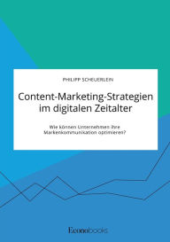 Content-Marketing-Strategien im digitalen Zeitalter. Wie können Unternehmen ihre Markenkommunikation optimieren? Philipp Scheuerlein Author