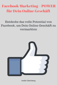 Facebook Marketing - POWER für Dein Online Geschäft Andre Sternberg Author