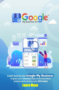 Google My Business 3.0 Training Guide Laura Maya Author