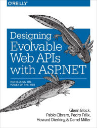 Designing Evolvable Web APIs with ASP.NET: Harnessing the Power of the Web Glenn Block Author