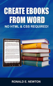 Creating eBooks from Word: No HTML & CSS Required Ronald E. Newton Author