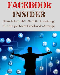 FACEBOOK INSIDER: Eine Schritt-für-Schritt-Anleitung für die perfekte Facebook-Anzeige Marc Lindner Author