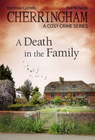 Cherringham - A Death in the Family: A Cosy Crime Series Matthew Costello Author