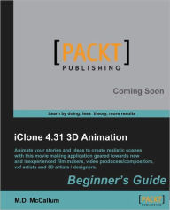 Iclone 4.31 3D Animation Beginner's Guide M. D. McCallum Author