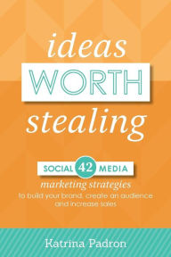 Ideas Worth Stealing Katrina Padron Author