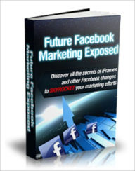 Future Facebook Marketing Exposed Mike Morley Author