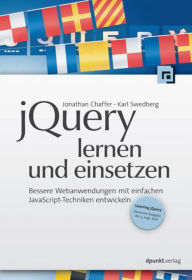 jQuery lernen und einsetzen: Bessere Webanwendungen mit einfachen JavaScript-Techniken entwickeln Jonathan Chaffer Author