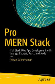 Pro MERN Stack: Full Stack Web App Development with Mongo, Express, React, and Node Vasan Subramanian Author
