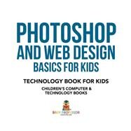 Photoshop and Web Design Basics for Kids - Technology Book for Kids Children's Computer & Technology Books