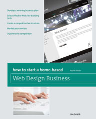 How to Start a Home-Based Web Design Business Jim Smith Author
