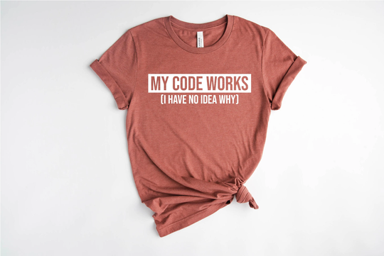 My Code Works Shirt, Computer Nerd Programmer Tee, Sarcastic Coder Gift, Funny Programming Science Coding Shirt