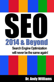 SEO 2014 & Beyond: Search engine optimization will never be the same again! Andy Williams Author