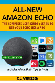 All-New Amazon Echo - The Complete User Guide: Learn to Use Your Echo Like A Pro CJ Andersen Author