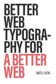 Better Web Typography for a Better Web Matej Latin Author