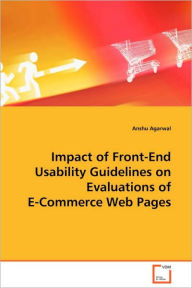 Impact of Front-End Usability Guidelines on Evaluations of E-Commerce Web Pages Anshu Agarwal Author