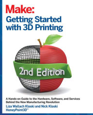 Getting Started with 3D Printing: A Hands-on Guide to the Hardware, Software, and Services That Make the 3D Printing Ecosystem Liza Wallach Kloski Aut