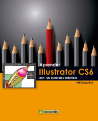 Aprender Illustrator CS6 con 100 ejercicios prácticos MEDIAactive Author