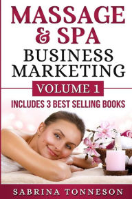 Massage & Spa Business Marketing: Volume 1 Sabrina Tonneson Author