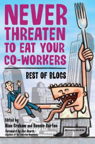 Never Threaten to Eat Your Co-Workers: Best of Blogs Bonnie Burton Author