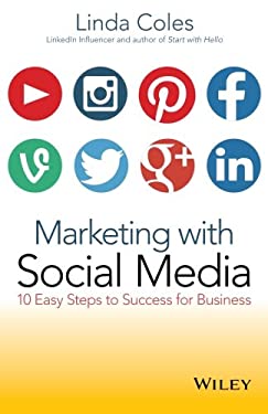 Marketing with Social Media : 10 Easy Steps to Success for Business by Linda Coles