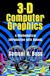 3D Computer Graphics: A Mathematical Introduction with OpenGL Samuel R. Buss Author