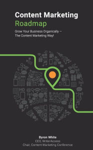 The Content Marketing Roadmap Byron White Author