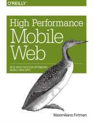 High Performance Mobile Web: Best Practices for Optimizing Mobile Web Apps Maximiliano Firtman Author