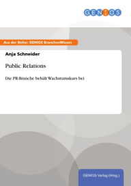 Public Relations: Die PR-Branche behält Wachstumskurs bei Anja Schneider Author
