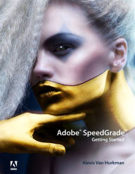 Adobe SpeedGrade: Getting Started Alexis Van Hurkman Author